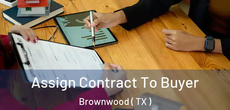 Assign Contract To Buyer Brownwood ( TX )