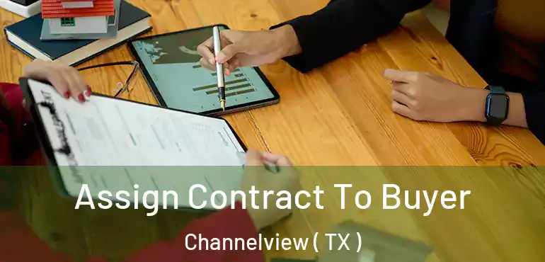  Assign Contract To Buyer Channelview ( TX )