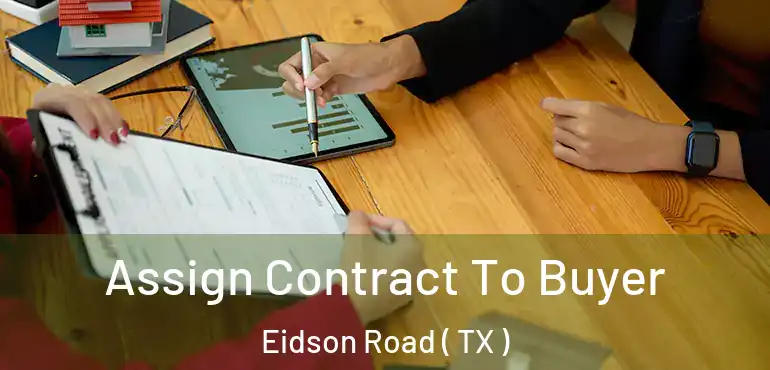  Assign Contract To Buyer Eidson Road ( TX )