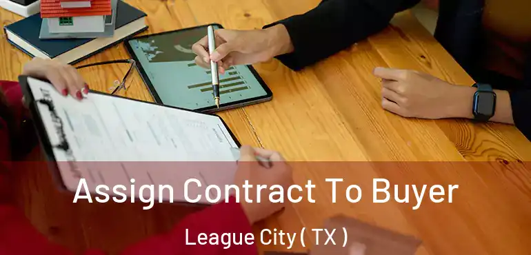  Assign Contract To Buyer League City ( TX )