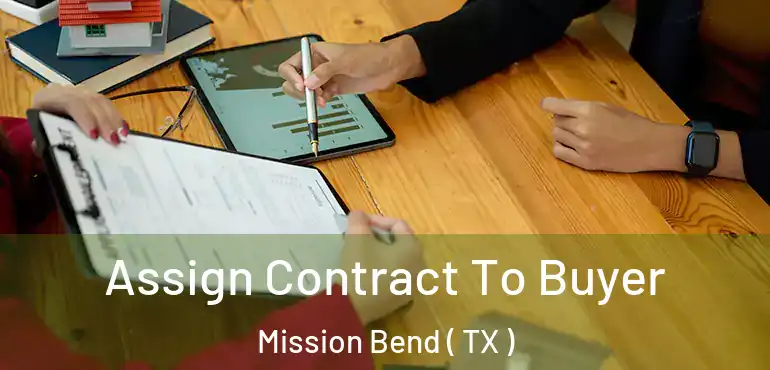  Assign Contract To Buyer Mission Bend ( TX )