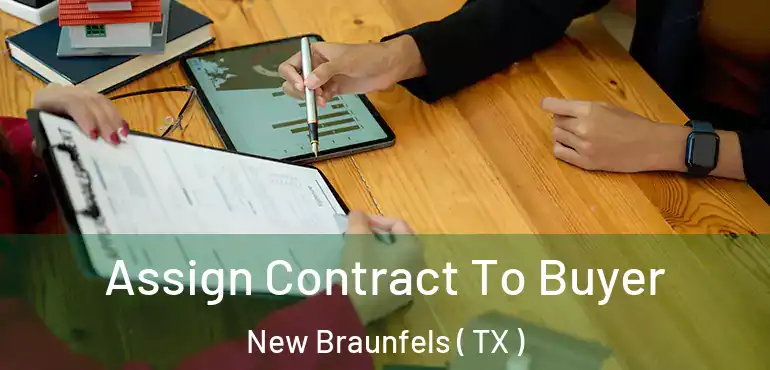  Assign Contract To Buyer New Braunfels ( TX )