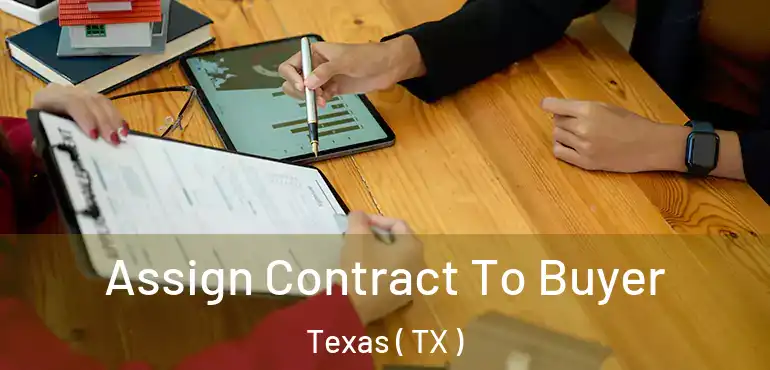  Assign Contract To Buyer Texas ( TX )