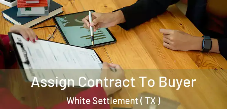  Assign Contract To Buyer White Settlement ( TX )