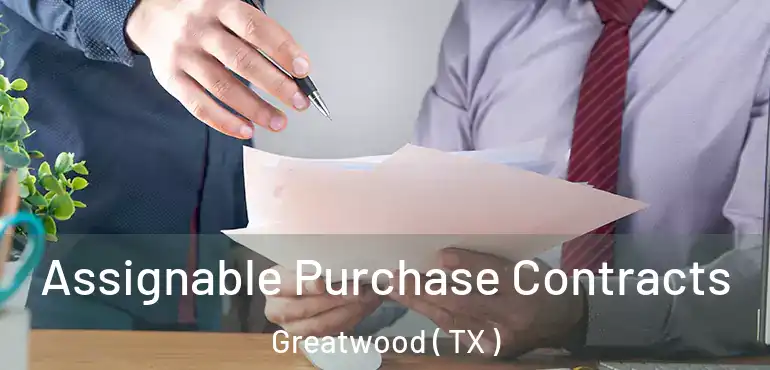  Assignable Purchase Contracts Greatwood ( TX )