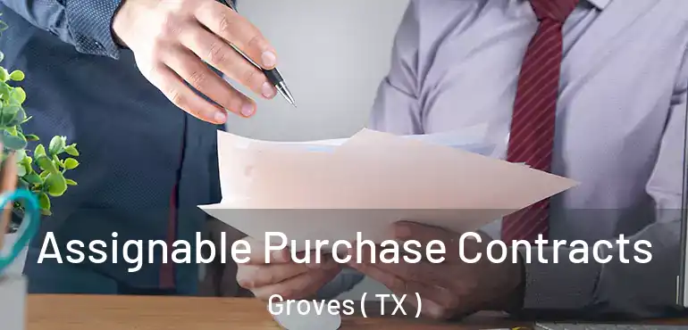  Assignable Purchase Contracts Groves ( TX )