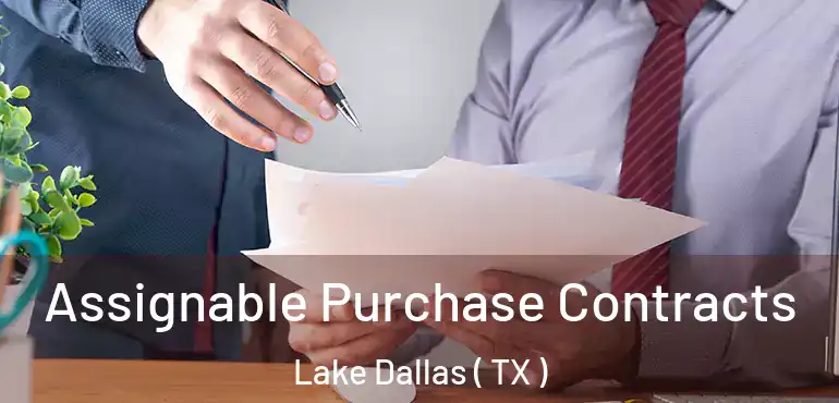  Assignable Purchase Contracts Lake Dallas ( TX )