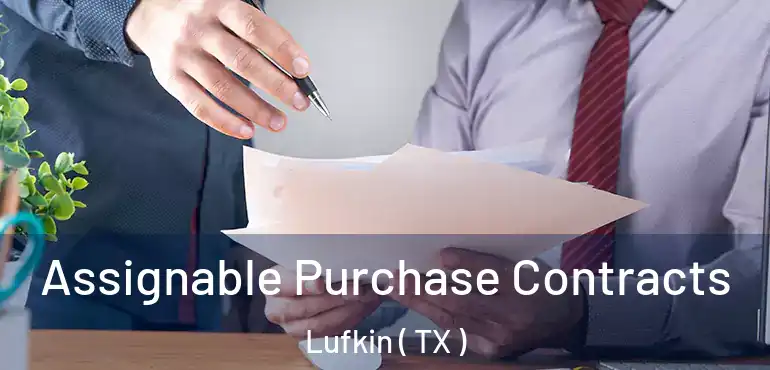  Assignable Purchase Contracts Lufkin ( TX )