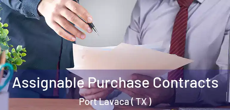  Assignable Purchase Contracts Port Lavaca ( TX )