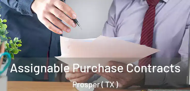  Assignable Purchase Contracts Prosper ( TX )