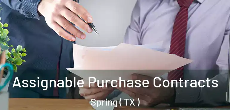  Assignable Purchase Contracts Spring ( TX )