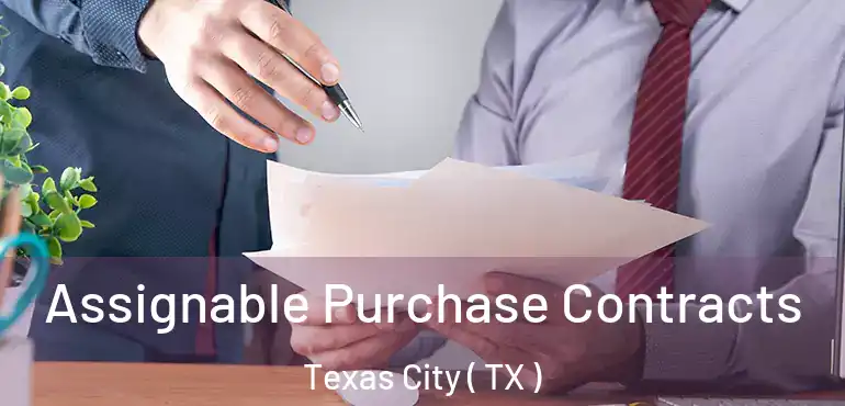  Assignable Purchase Contracts Texas City ( TX )