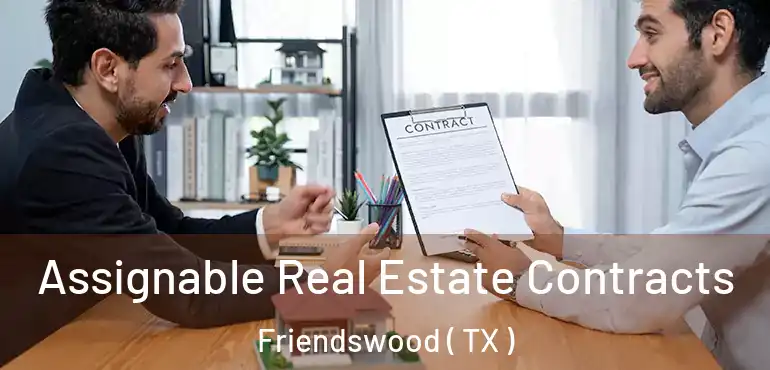  Assignable Real Estate Contracts Friendswood ( TX )