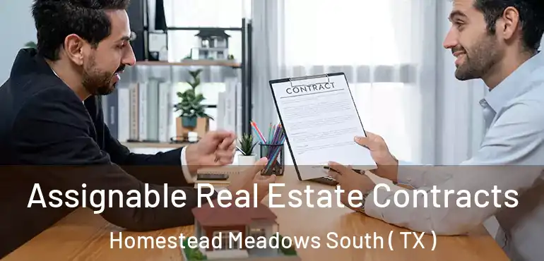  Assignable Real Estate Contracts Homestead Meadows South ( TX )