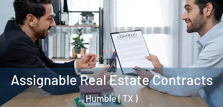  Assignable Real Estate Contracts Humble ( TX )