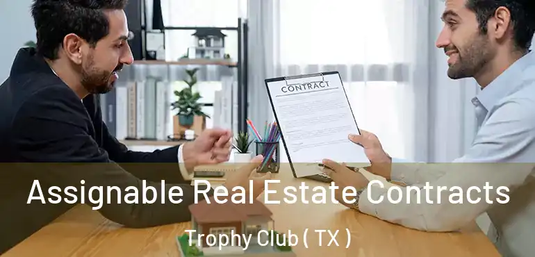  Assignable Real Estate Contracts Trophy Club ( TX )