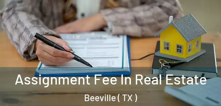  Assignment Fee In Real Estate Beeville ( TX )