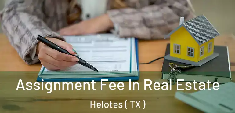  Assignment Fee In Real Estate Helotes ( TX )