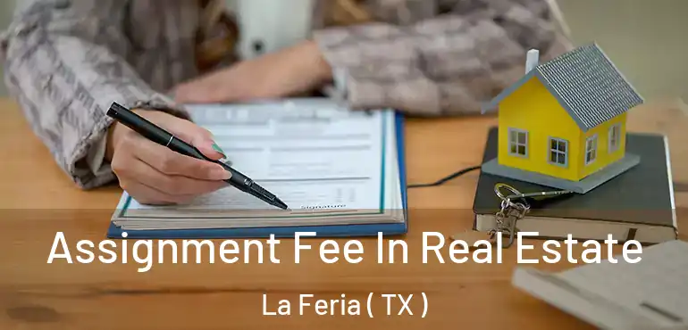  Assignment Fee In Real Estate La Feria ( TX )