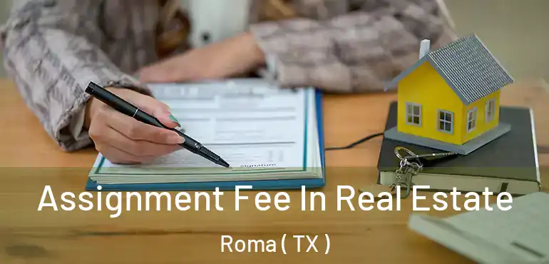  Assignment Fee In Real Estate Roma ( TX )