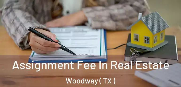  Assignment Fee In Real Estate Woodway ( TX )