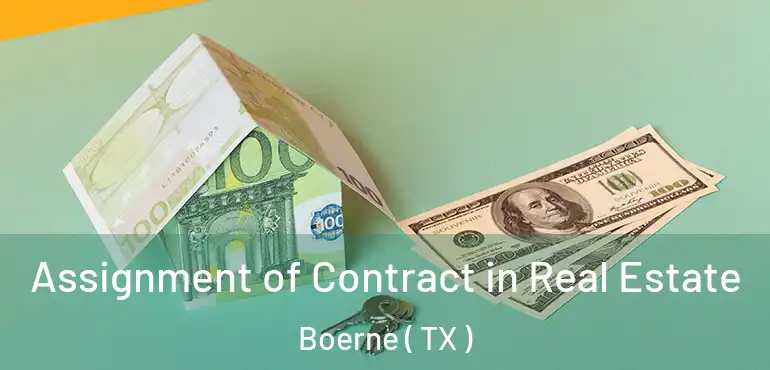  Assignment of Contract in Real Estate Boerne ( TX )