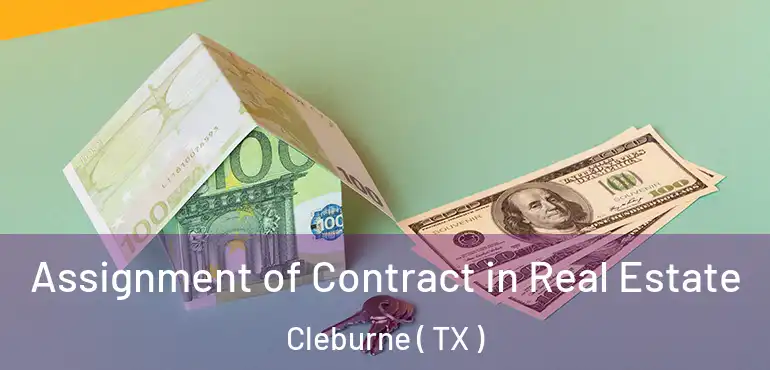  Assignment of Contract in Real Estate Cleburne ( TX )