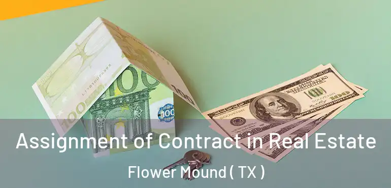  Assignment of Contract in Real Estate Flower Mound ( TX )