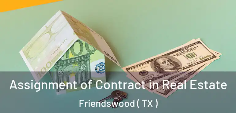  Assignment of Contract in Real Estate Friendswood ( TX )