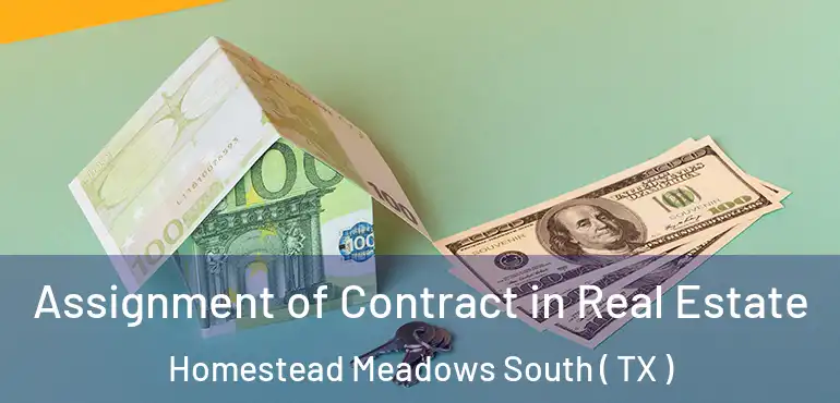  Assignment of Contract in Real Estate Homestead Meadows South ( TX )