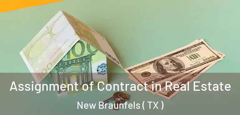  Assignment of Contract in Real Estate New Braunfels ( TX )