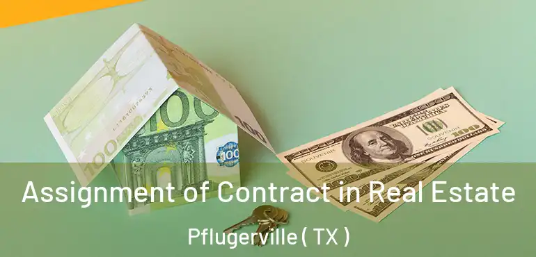  Assignment of Contract in Real Estate Pflugerville ( TX )
