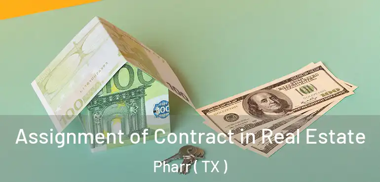  Assignment of Contract in Real Estate Pharr ( TX )
