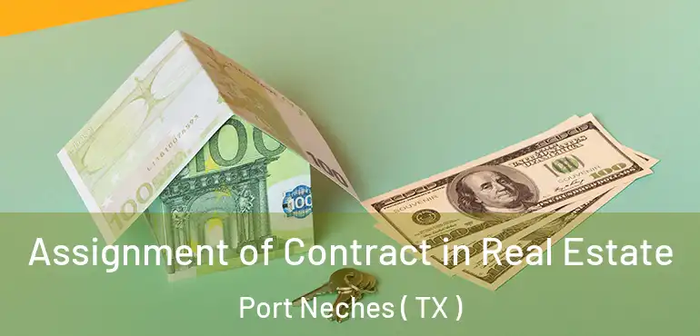  Assignment of Contract in Real Estate Port Neches ( TX )