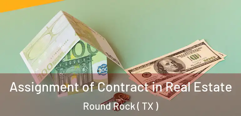  Assignment of Contract in Real Estate Round Rock ( TX )