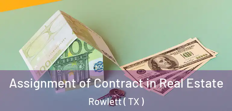  Assignment of Contract in Real Estate Rowlett ( TX )
