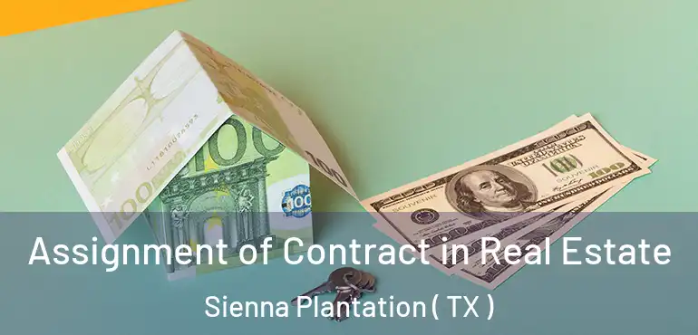  Assignment of Contract in Real Estate Sienna Plantation ( TX )