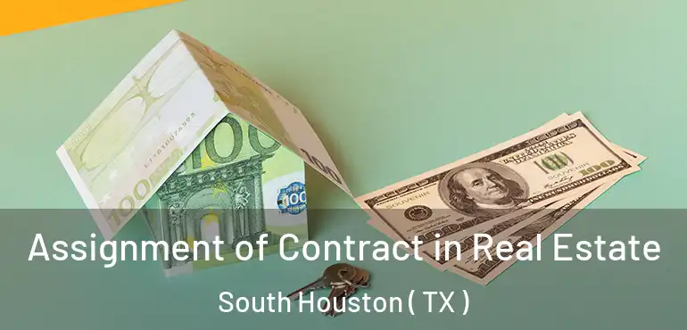  Assignment of Contract in Real Estate South Houston ( TX )