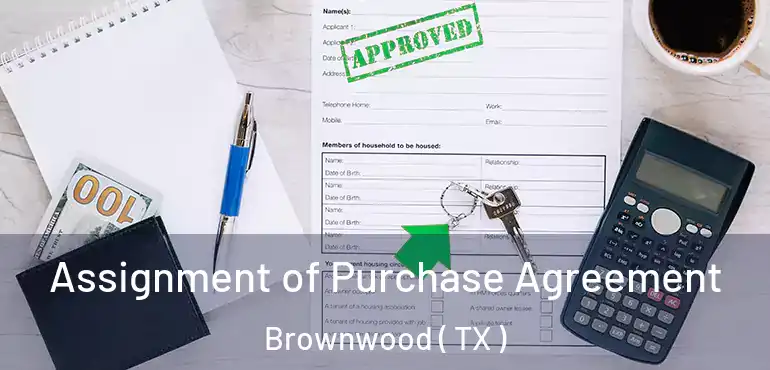  Assignment of Purchase Agreement Brownwood ( TX )