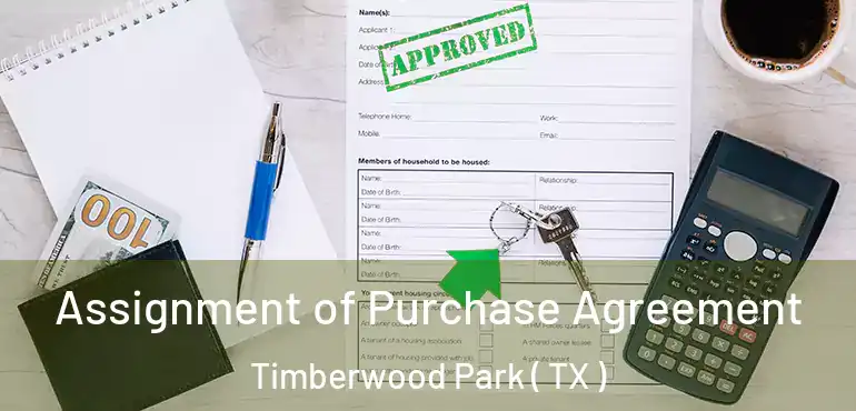  Assignment of Purchase Agreement Timberwood Park ( TX )