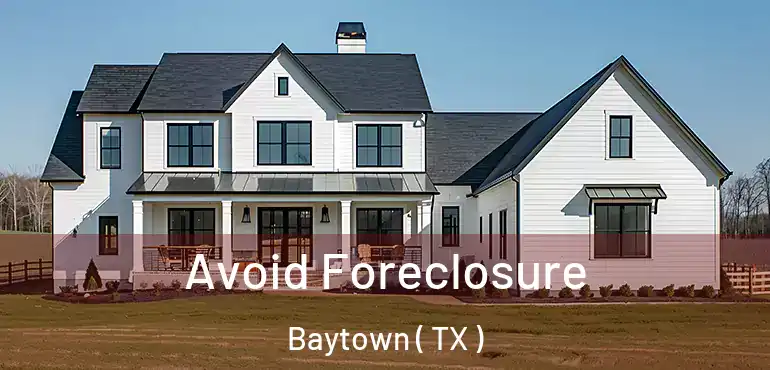  Avoid Foreclosure Baytown ( TX )