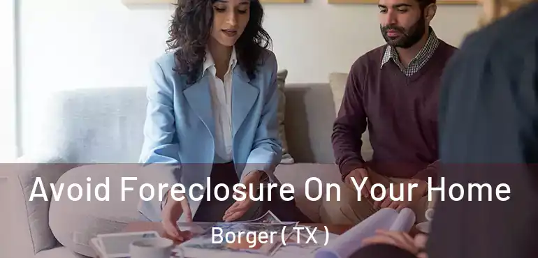  Avoid Foreclosure On Your Home Borger ( TX )