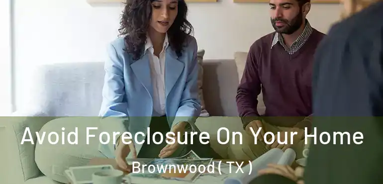  Avoid Foreclosure On Your Home Brownwood ( TX )