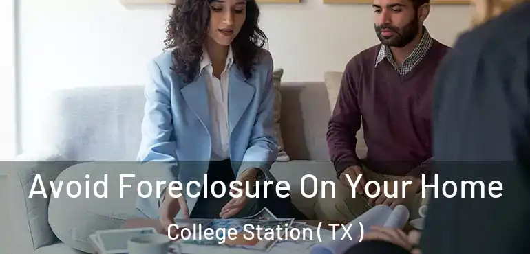  Avoid Foreclosure On Your Home College Station ( TX )