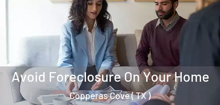  Avoid Foreclosure On Your Home Copperas Cove ( TX )