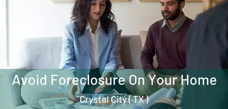  Avoid Foreclosure On Your Home Crystal City ( TX )