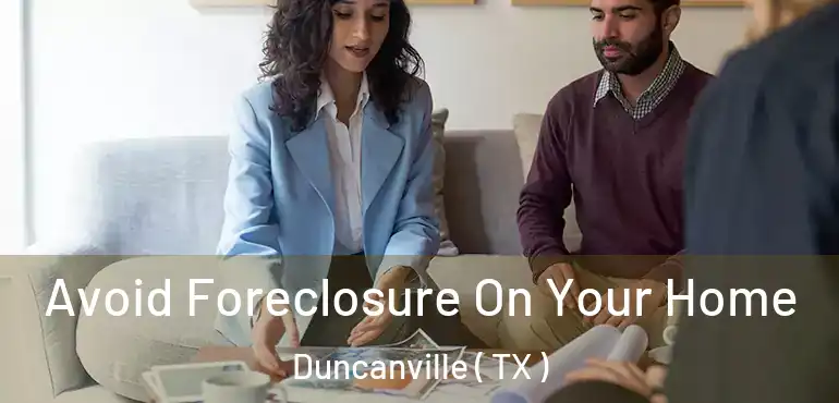  Avoid Foreclosure On Your Home Duncanville ( TX )