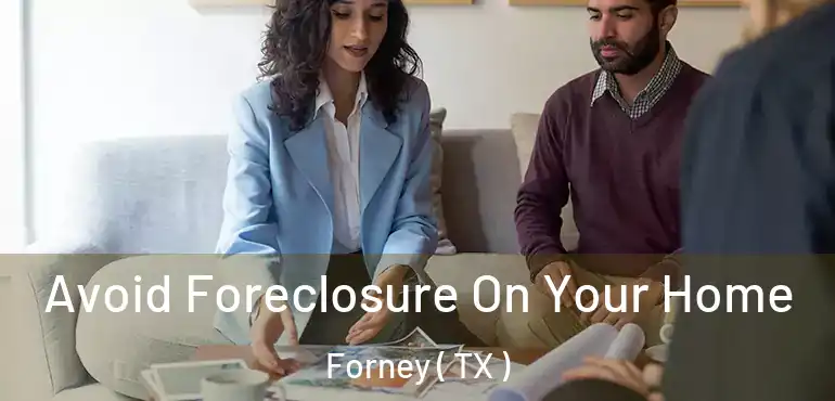  Avoid Foreclosure On Your Home Forney ( TX )