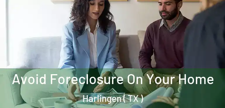  Avoid Foreclosure On Your Home Harlingen ( TX )