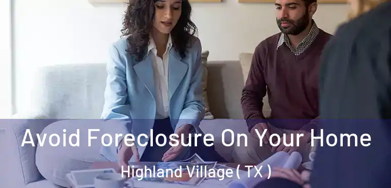  Avoid Foreclosure On Your Home Highland Village ( TX )
